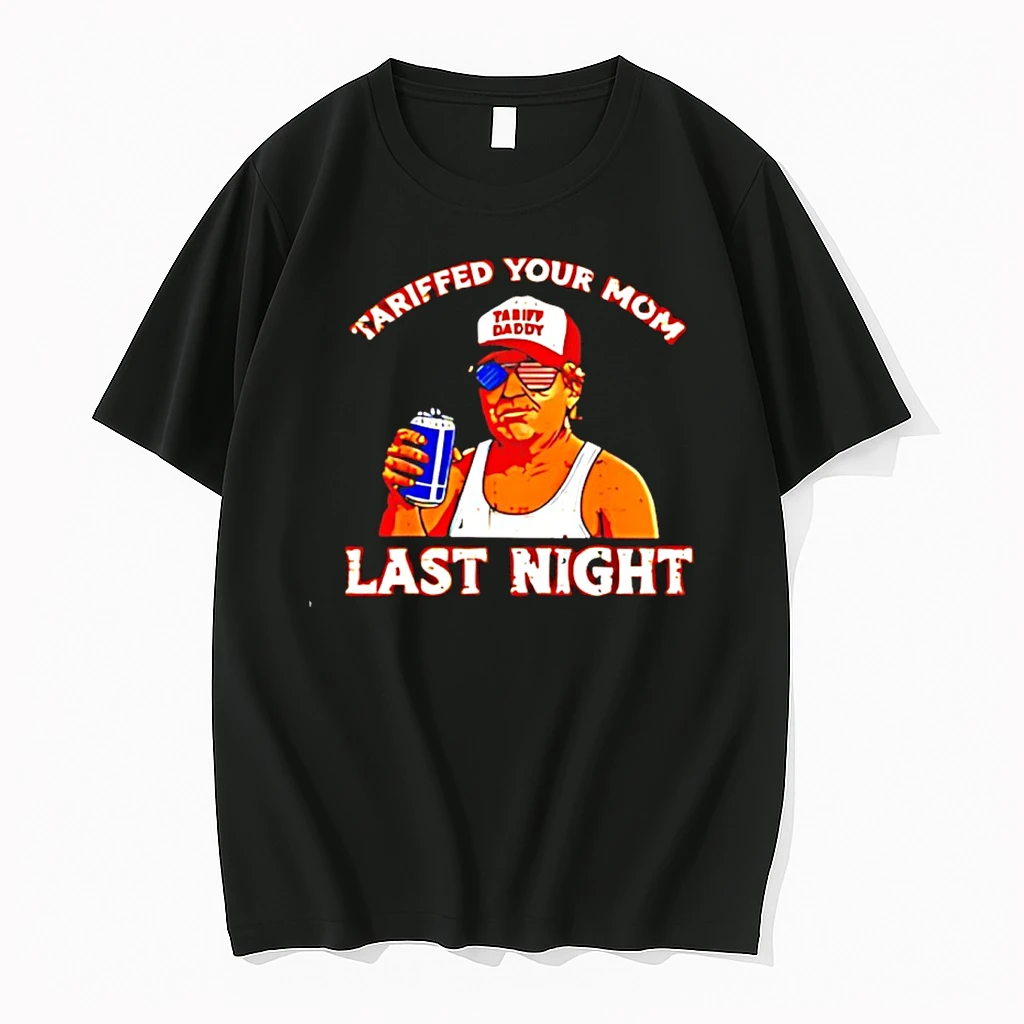 Tariffed Your Mom Last Night Trump Tariff Daddy Shirts