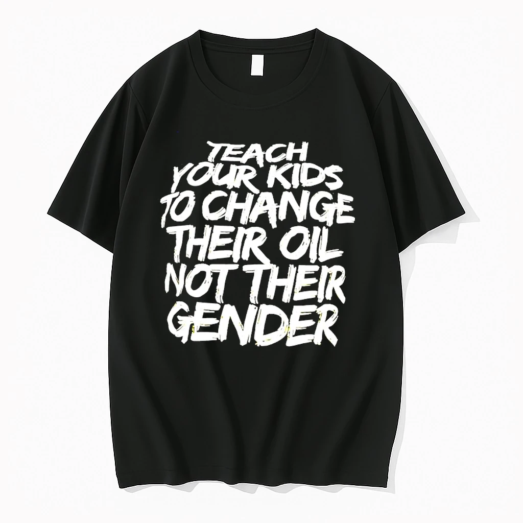 Teach Your Kids To Change Their Oil Not Their Gender Design Shirts