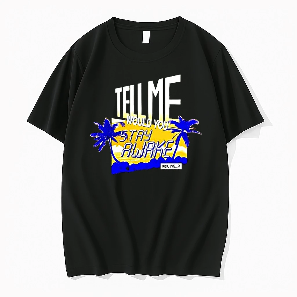 Tell Me Would You Stay Awake For Me Shirts