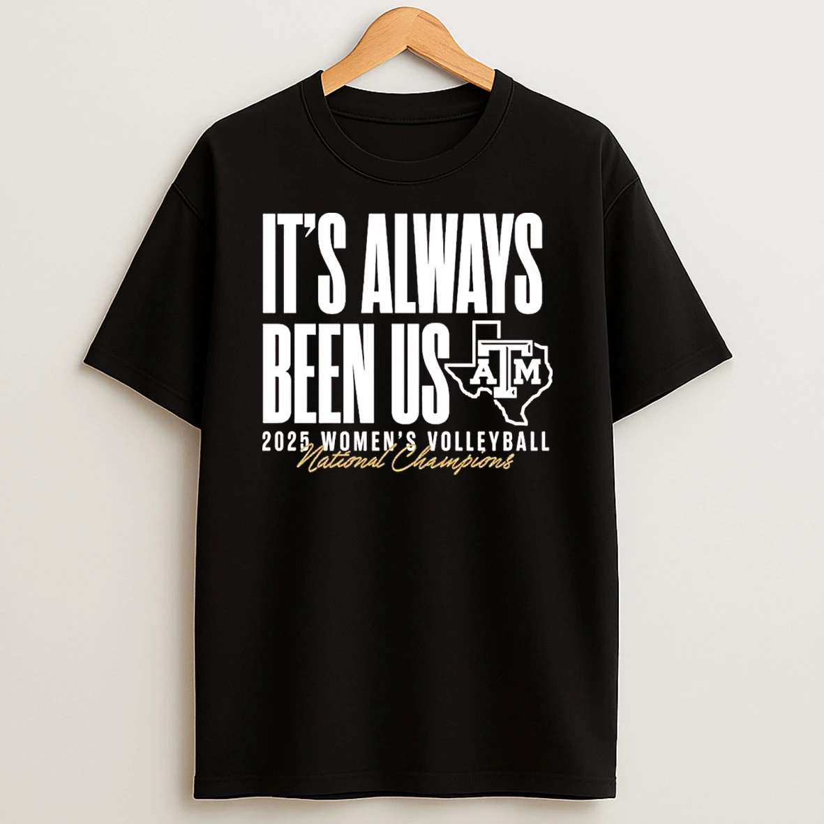 Texas Am Aggies Volleyball National Champs Its Always Been Us Shirts