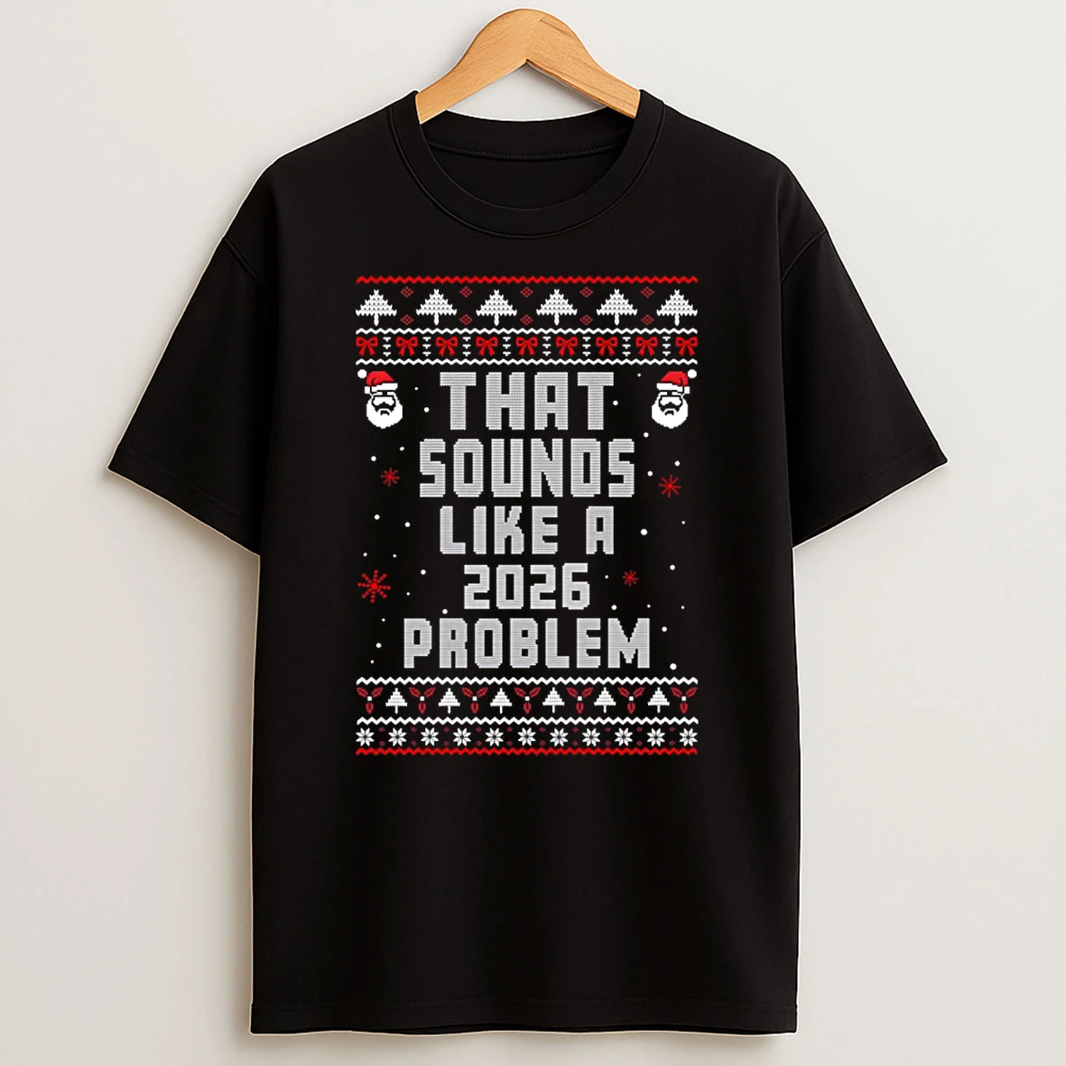 That Sounds Like A 2026 Problem Funny Ugly Christmas Shirts