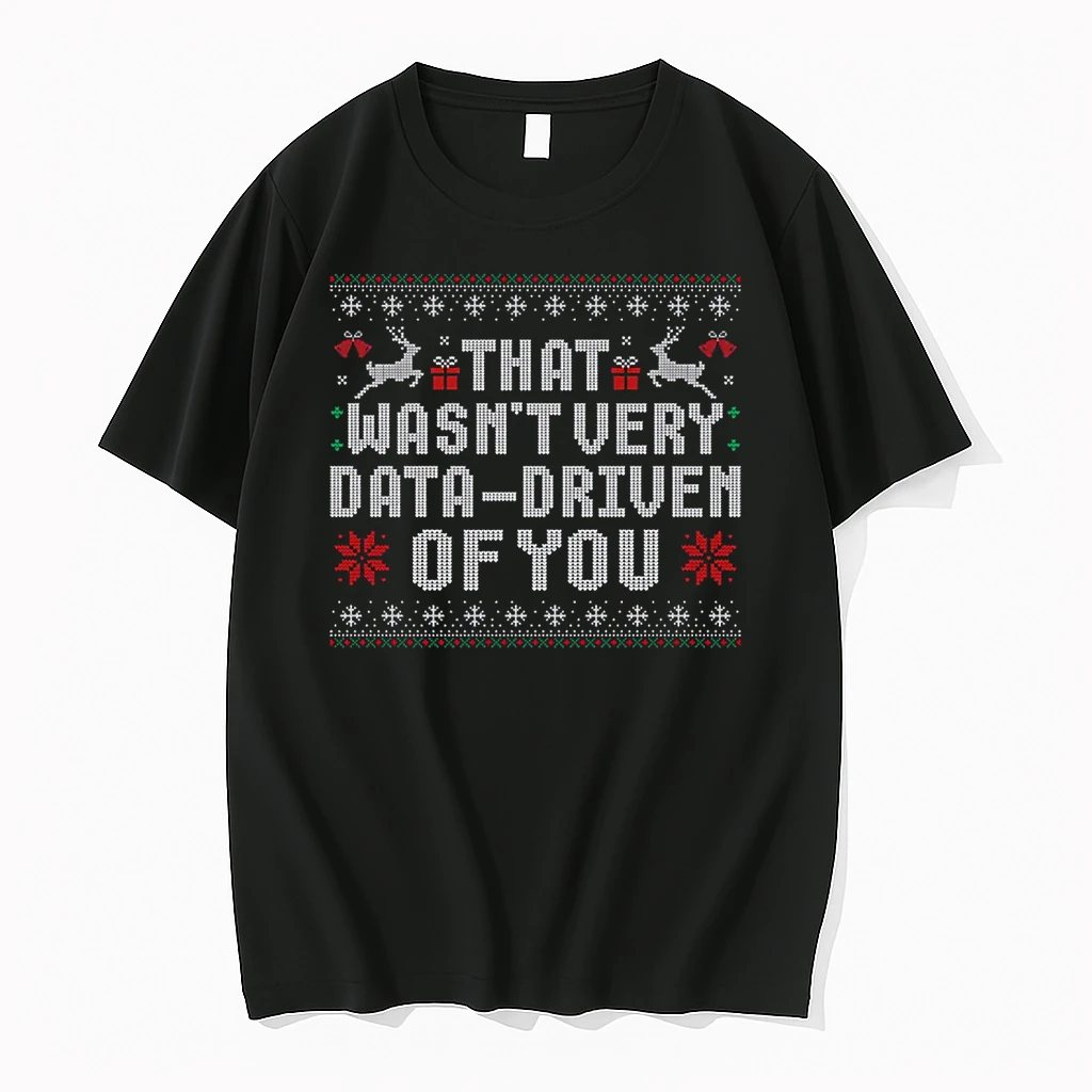 That Wasnt Very Data Driven Of You Ugly Christmas Sweaters Shirts
