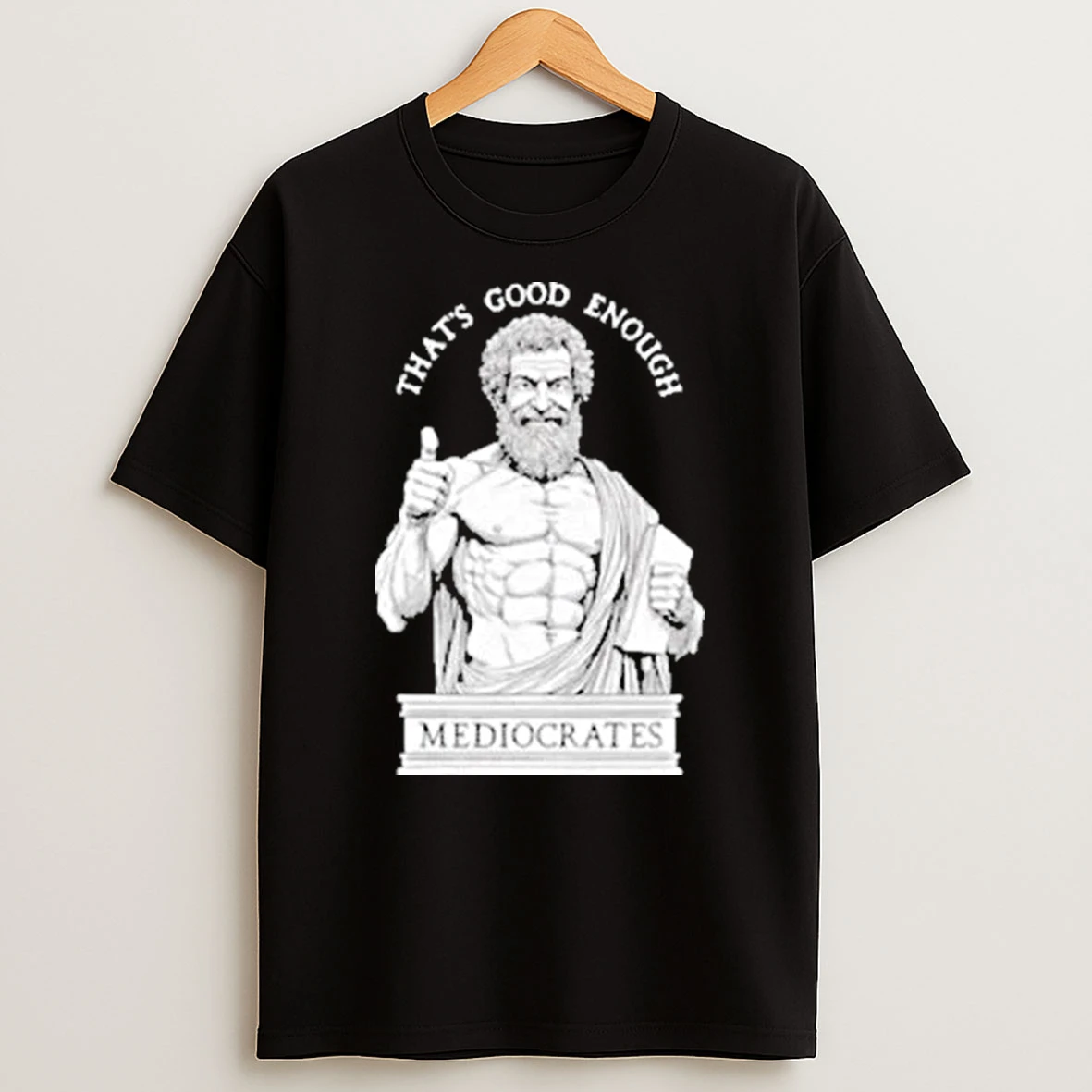 Thats Good Enough Mediocrates Humorous Ancient Philosopher Shirts