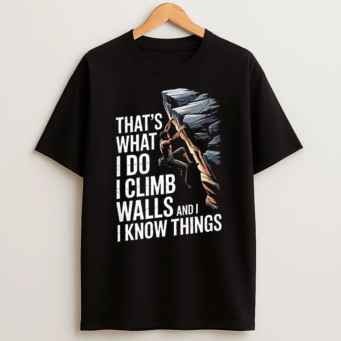 Thats What I Do I Climb Walls And I Know Things Rock Shirts