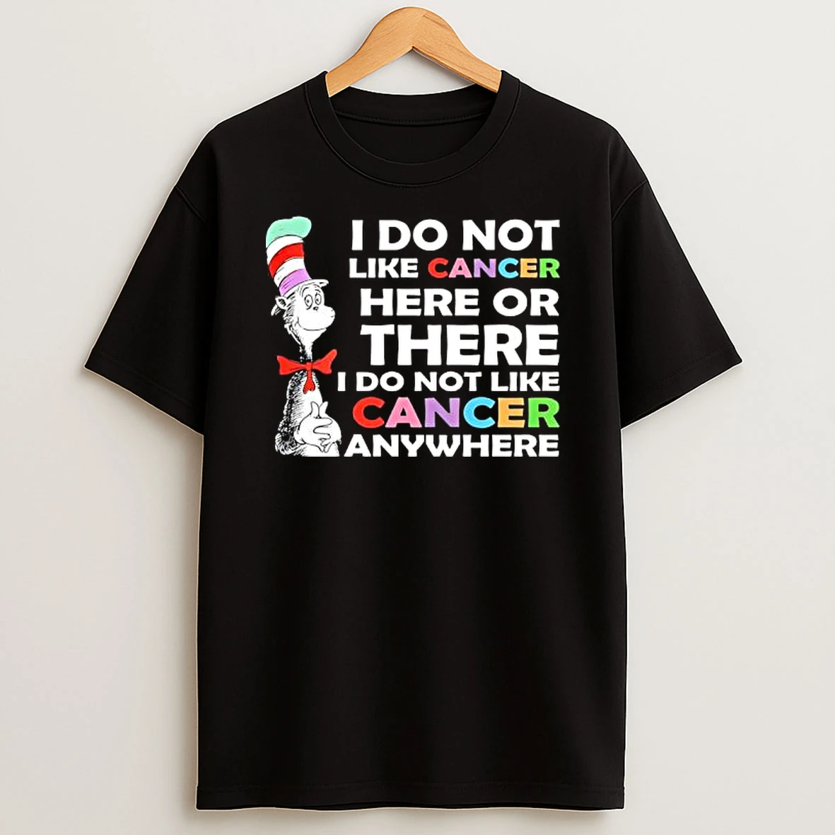 The Cat In The Hat I Do Not Like Cancer Here Or There I Do Not Like Cancer Anywhere Shirts