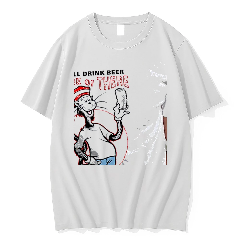 The Cat In The Hat I Will Drink Beer Here Of There I Will Drink Beer Everywhere White Shirts