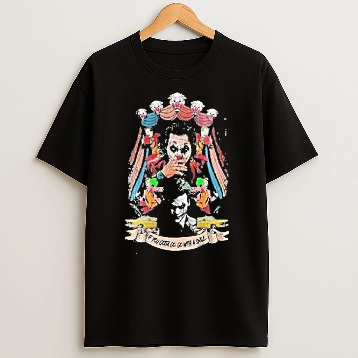 The Joker Why So Serious If You Gotta Go Go With A Smile Shirts
