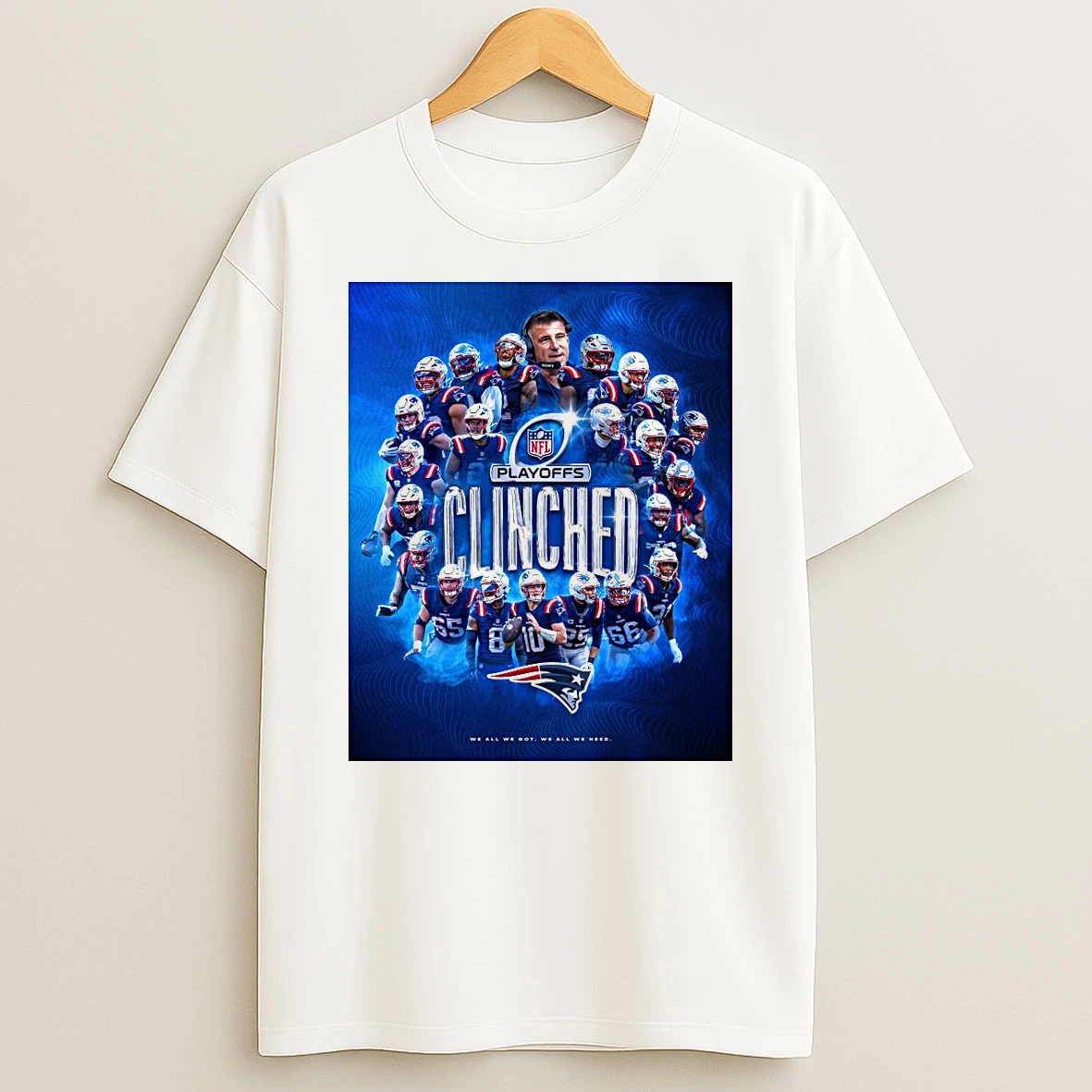 The New England Patriots Are In The Nfl Playoffs Clinched We All We Got We All We Need Shirts