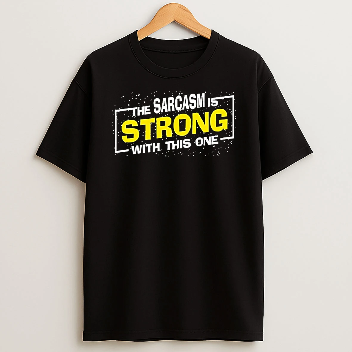 The Sarcasm Is Strong With This One Sarcastic Spoof Shirts