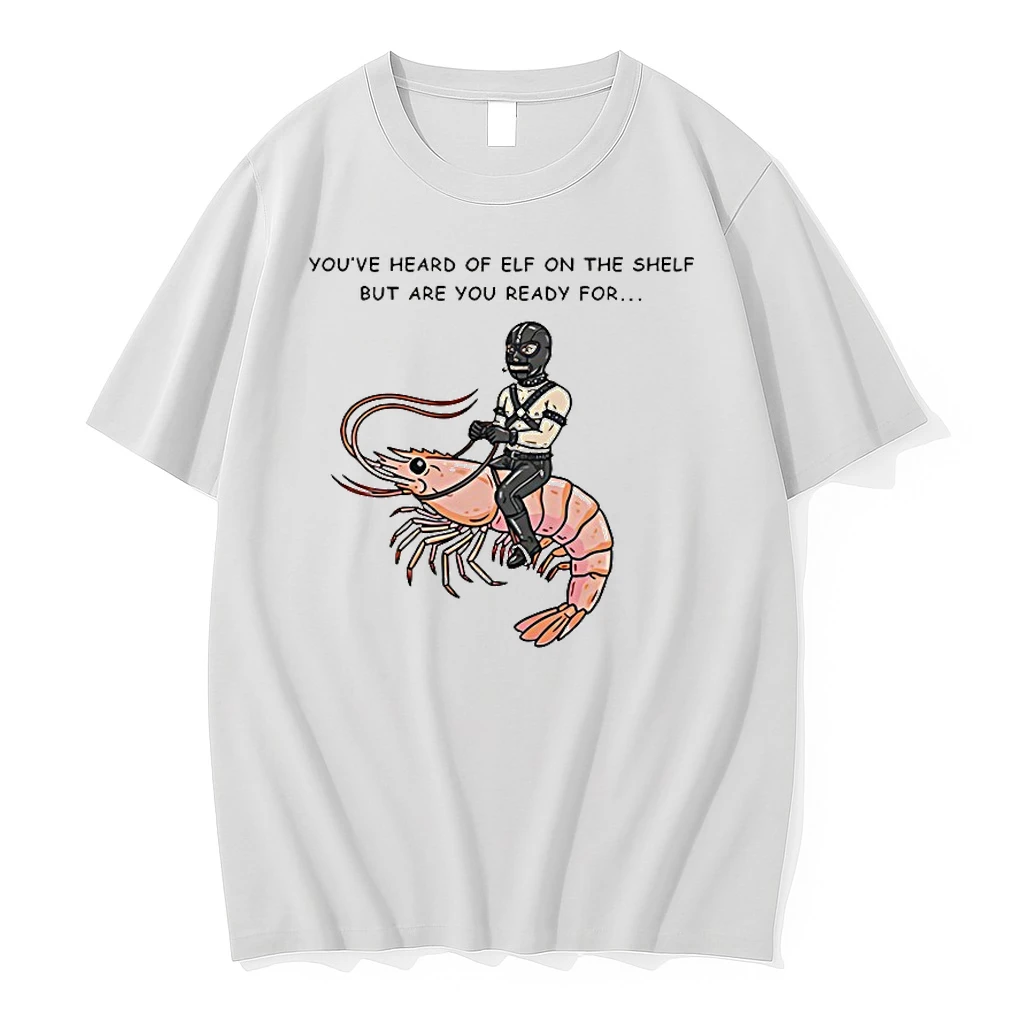 The Shelf But Are You Ready For Gimp On A Shrimp Shirts