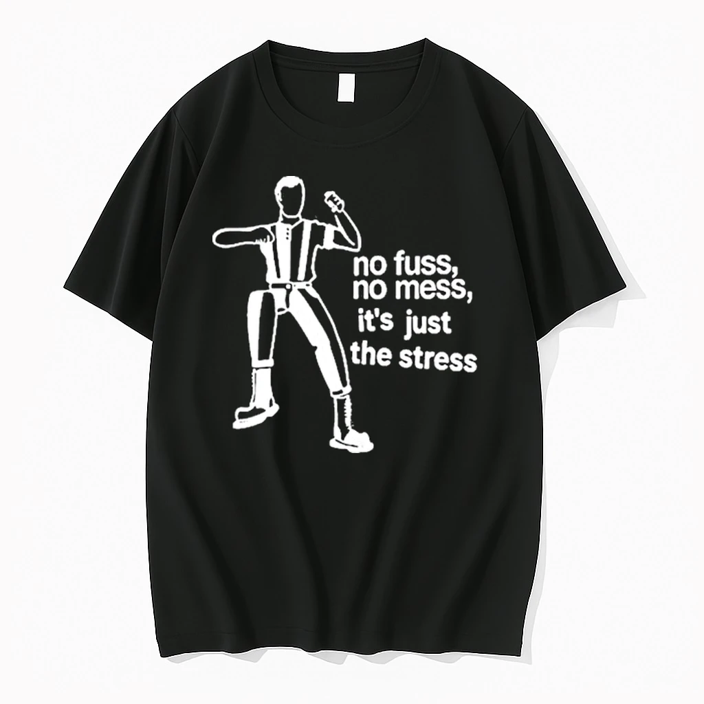 The Stress No Fuss No Mess Its Just Shirts