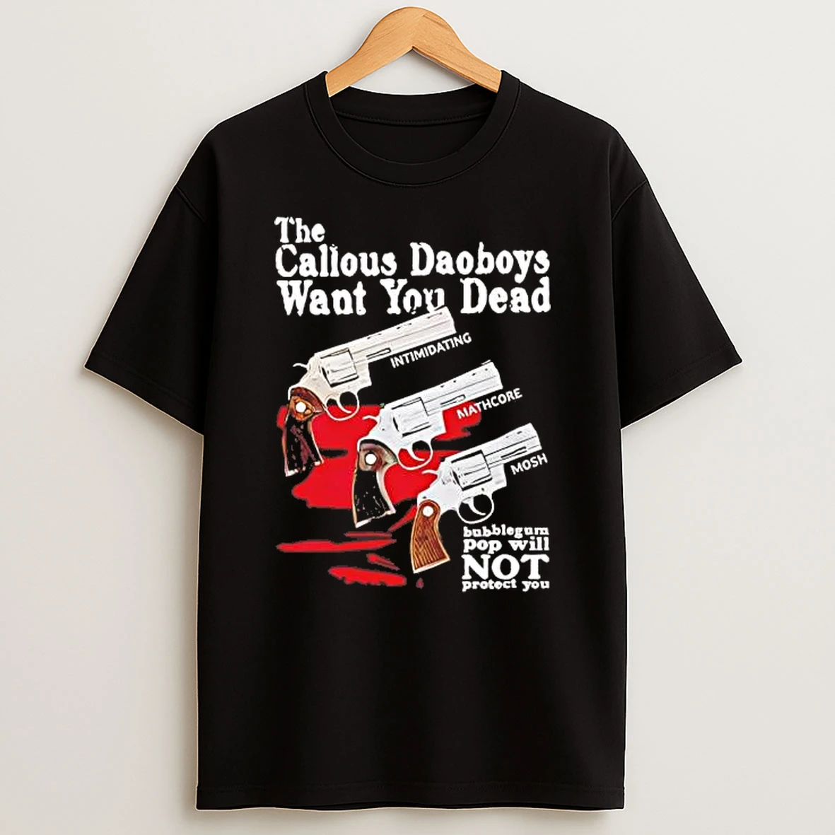 The Callous Daoboys Want You Dead Shirts