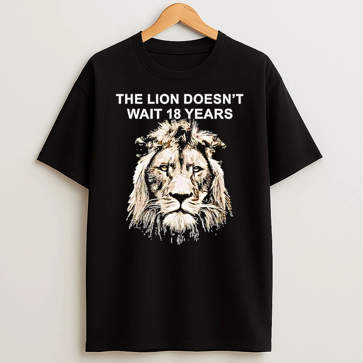 The Lion Doesnt Wait 18 Years Lion Big Head Shirts