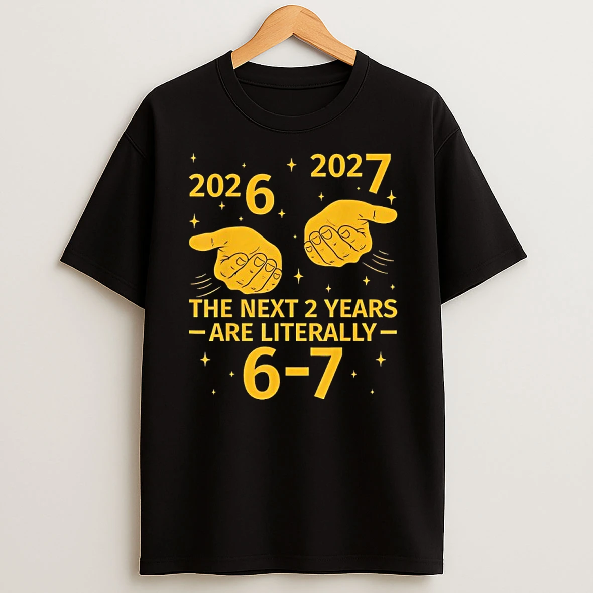 The Next 2 Years Are Literally 6 7 2026 Meme Shirts