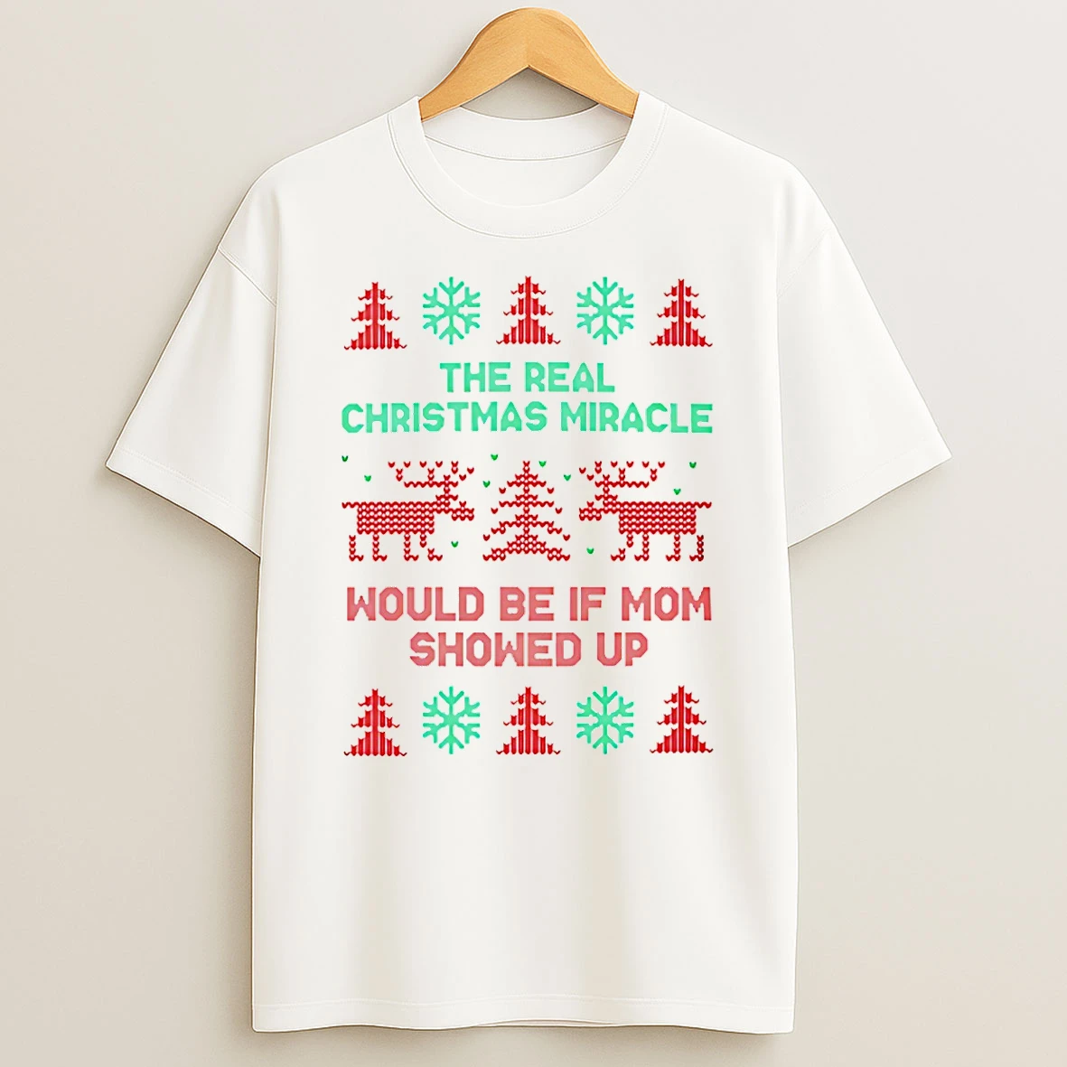 The Real Christmas Miracle Would Be If Mom Showed Up Shirts
