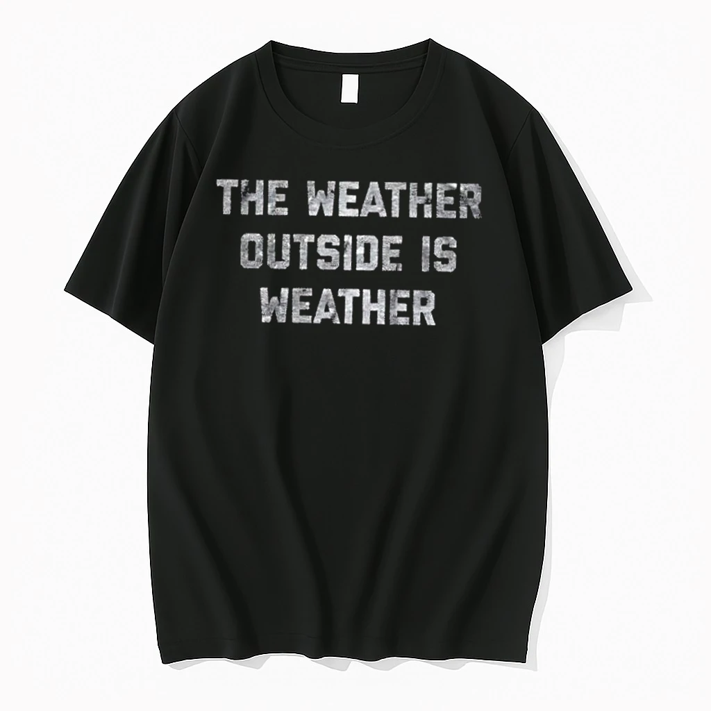 The Weather Outside Is Weather Shirts