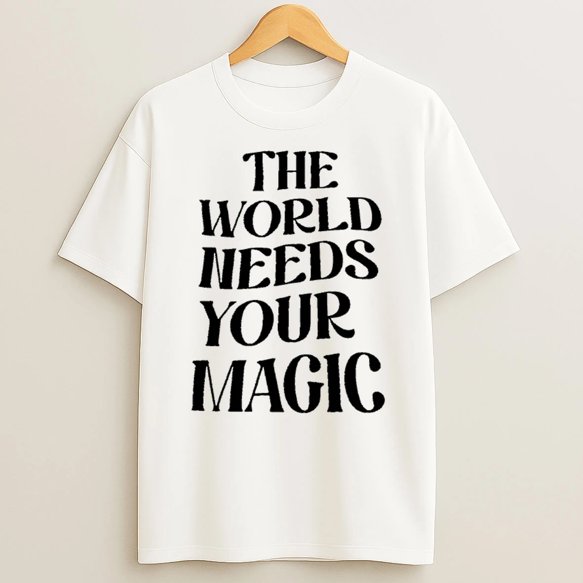 The World Needs Your Magic Shirts