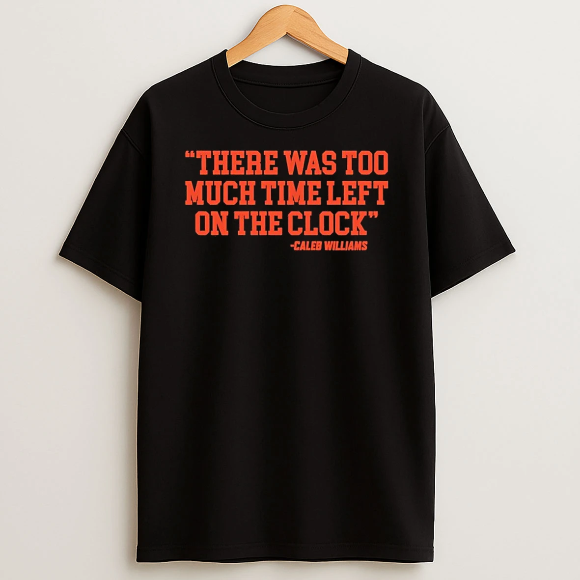 There Was Too Much Time On The Clock Caleb Williams Shirts