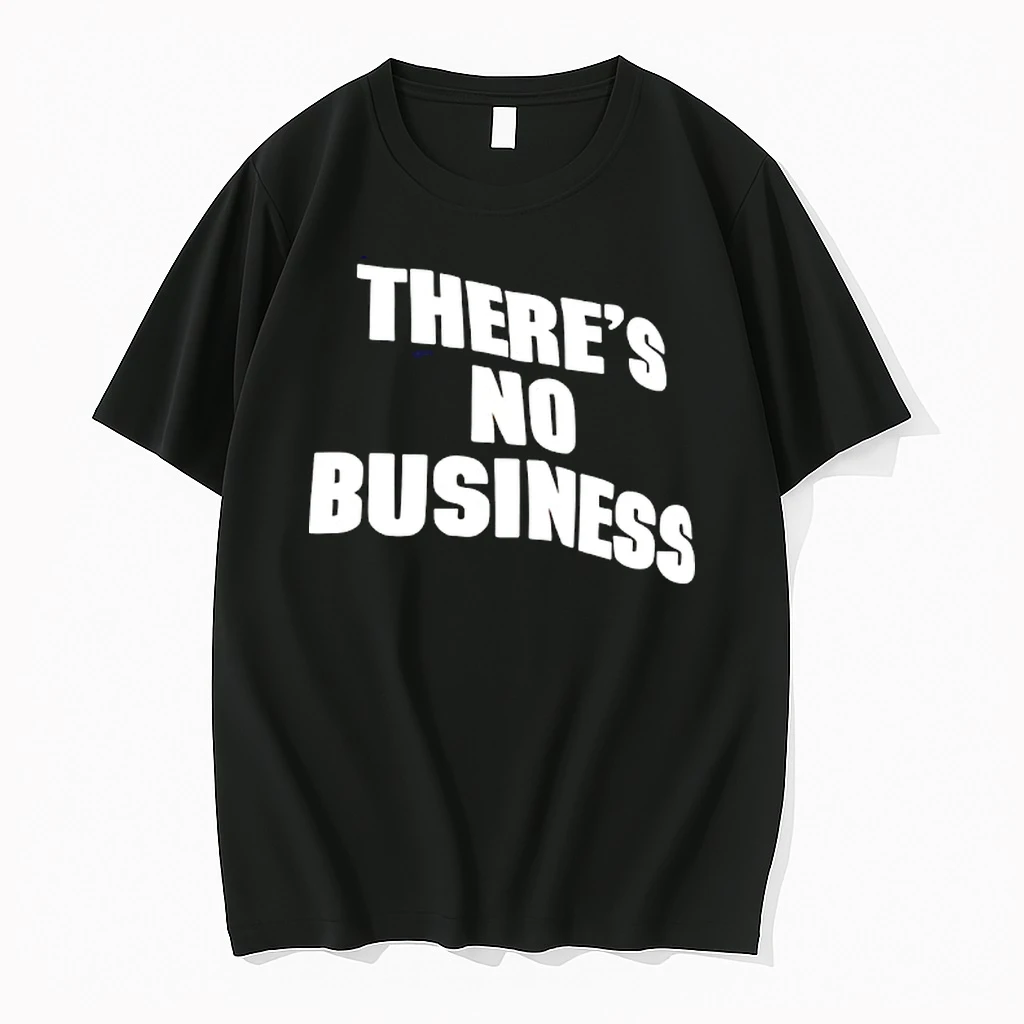 Theres No Business Shirts
