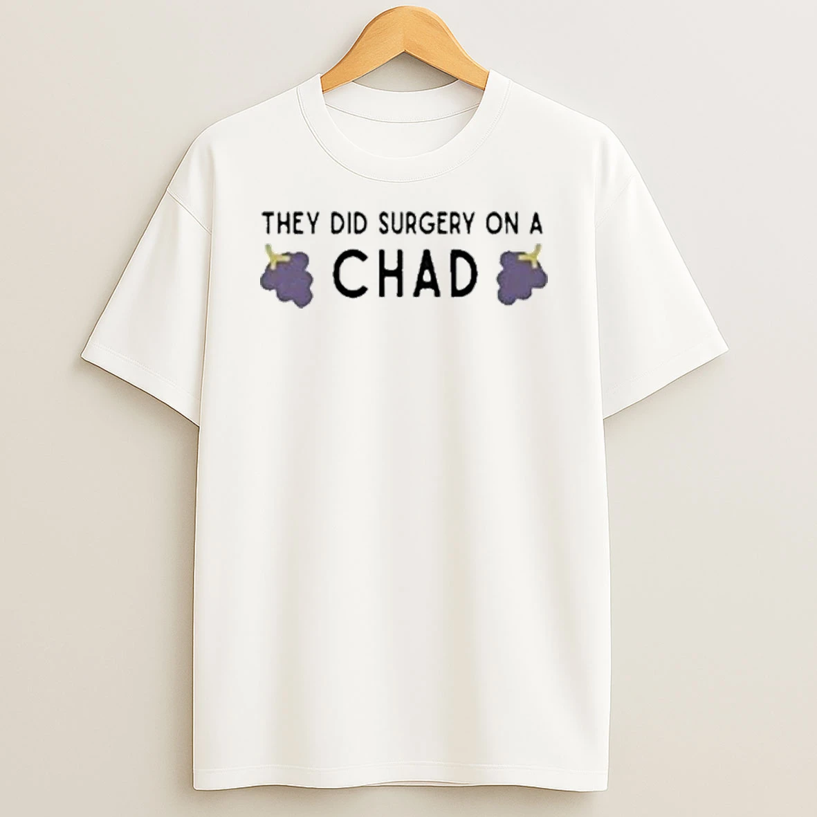 They Did Surgery On A Chad Grape Shirts