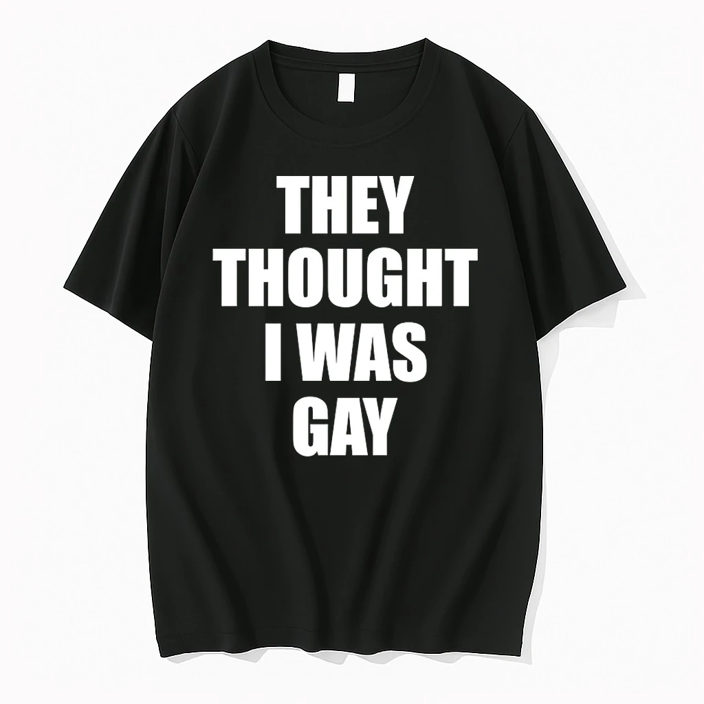 They Thought I Was Gay Shirts