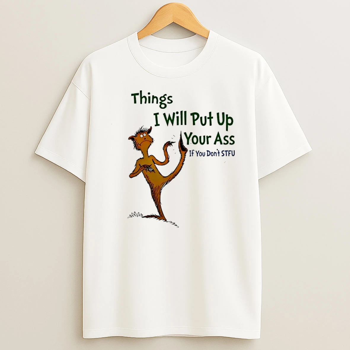 Things I Will Put Up Your Ass If You Dont Stfu Shirts
