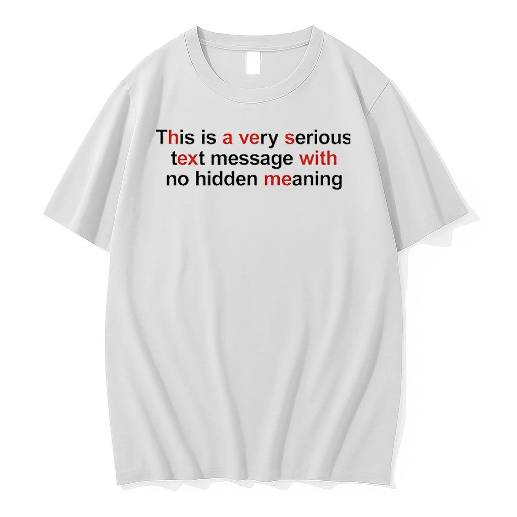 This Is A Very Serious Text Message With No Hidden Meaning Shirts