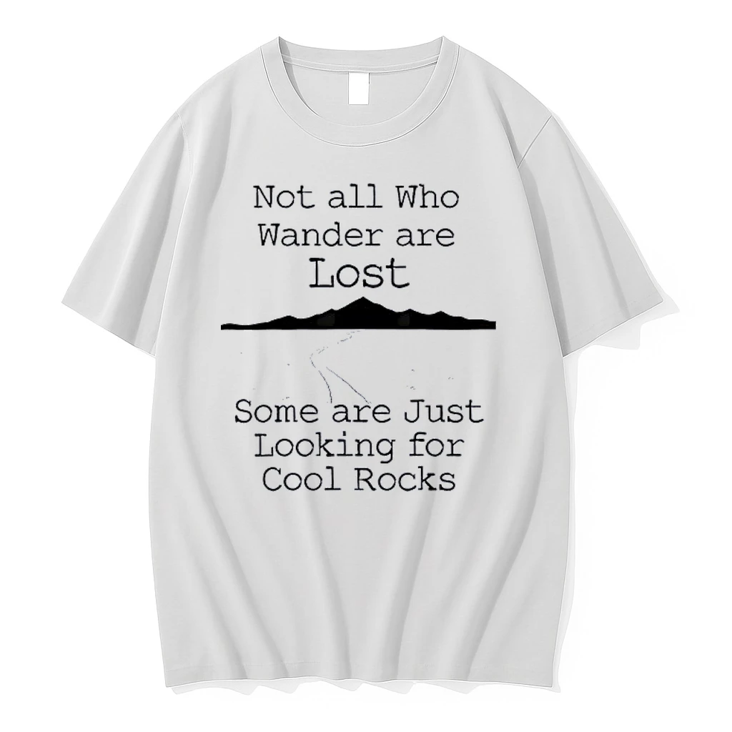 Those That Wander Not Lost Some Are Just Looking For Cool Rocks Shirts