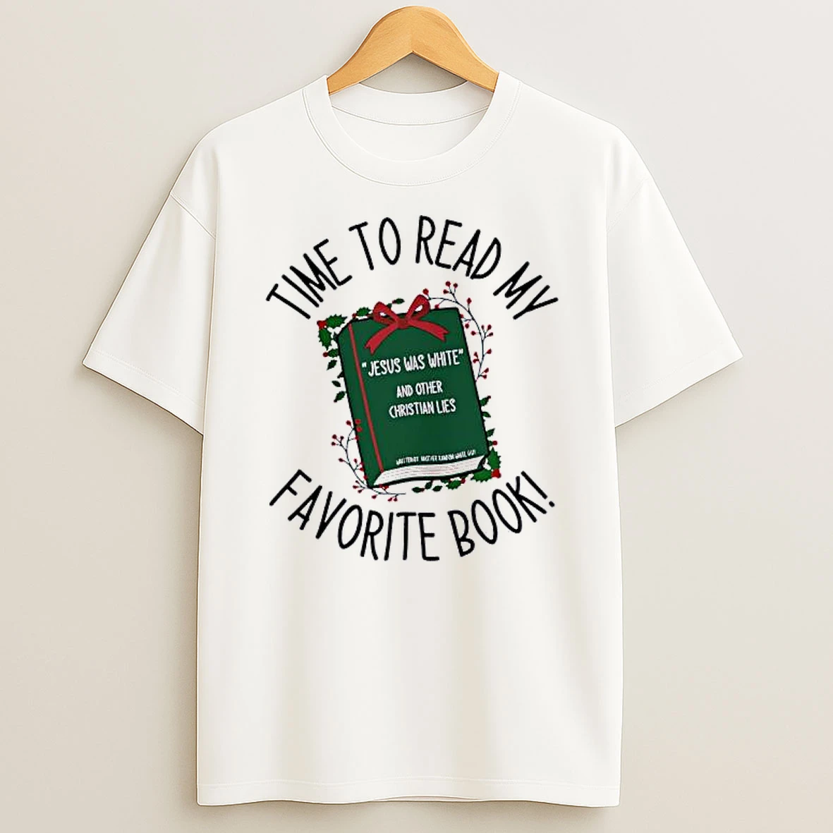 Time To Read My Favorite Book Jesus Was White And Other Christian Lies Shirts