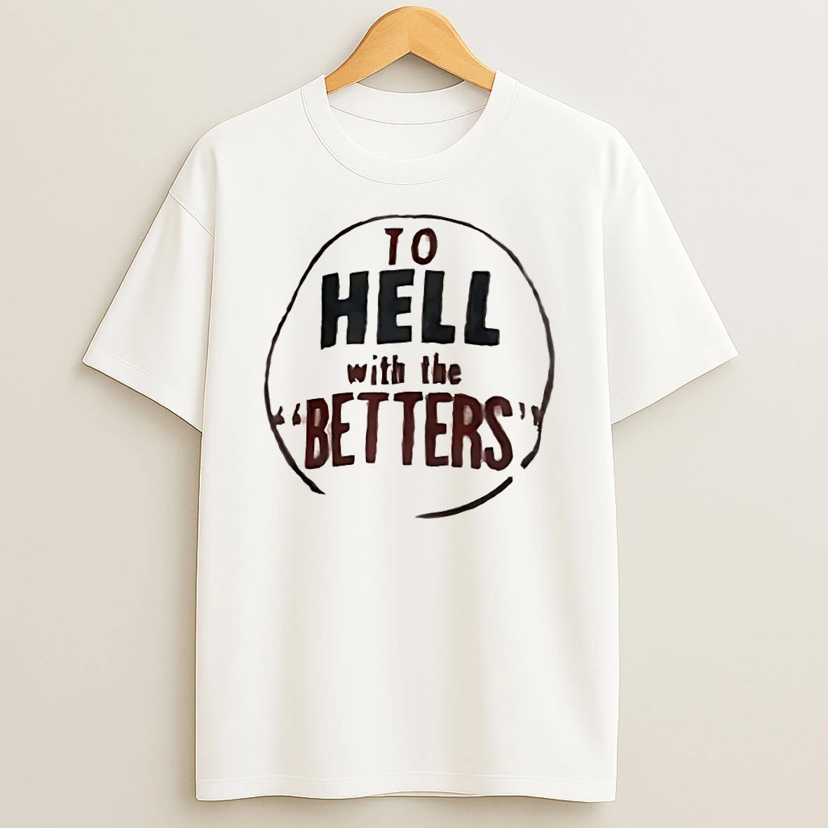 To Hell With The Betters Shirts