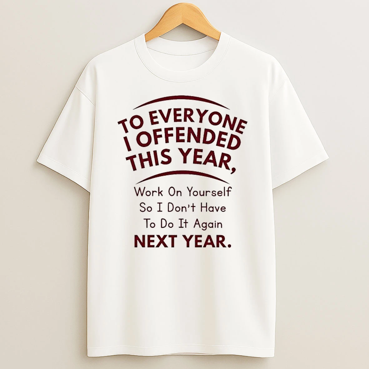 To Everyone I Offended This Year Work On Yourself So I Dont Have Next Year Shirts