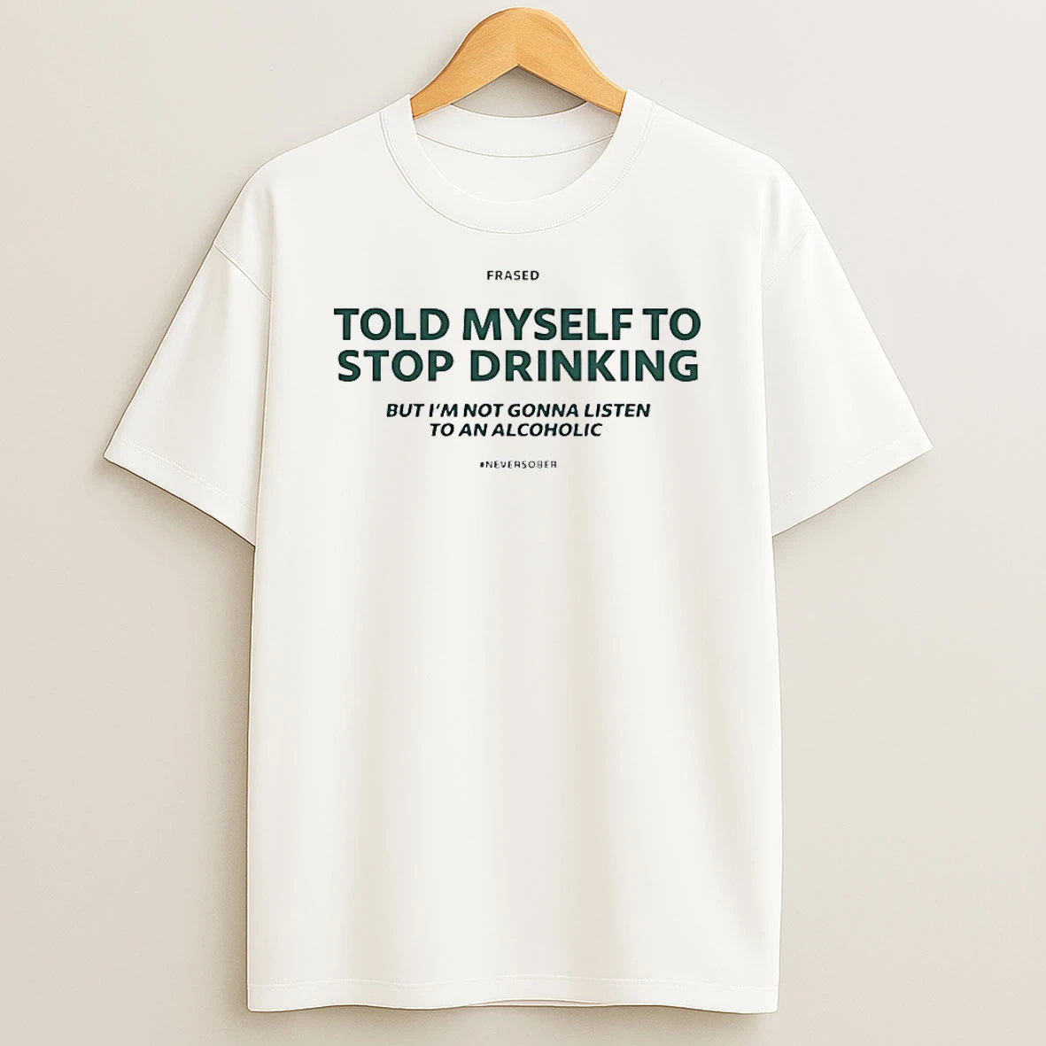 Told Myself To Stop Drinking But Im Not Gonna Listen Shirts
