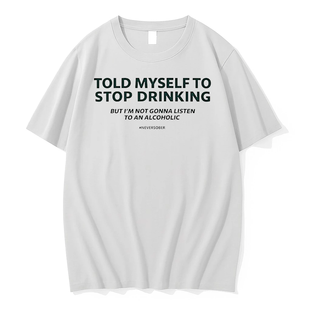 Told Myself To Stop Drinking Shirts