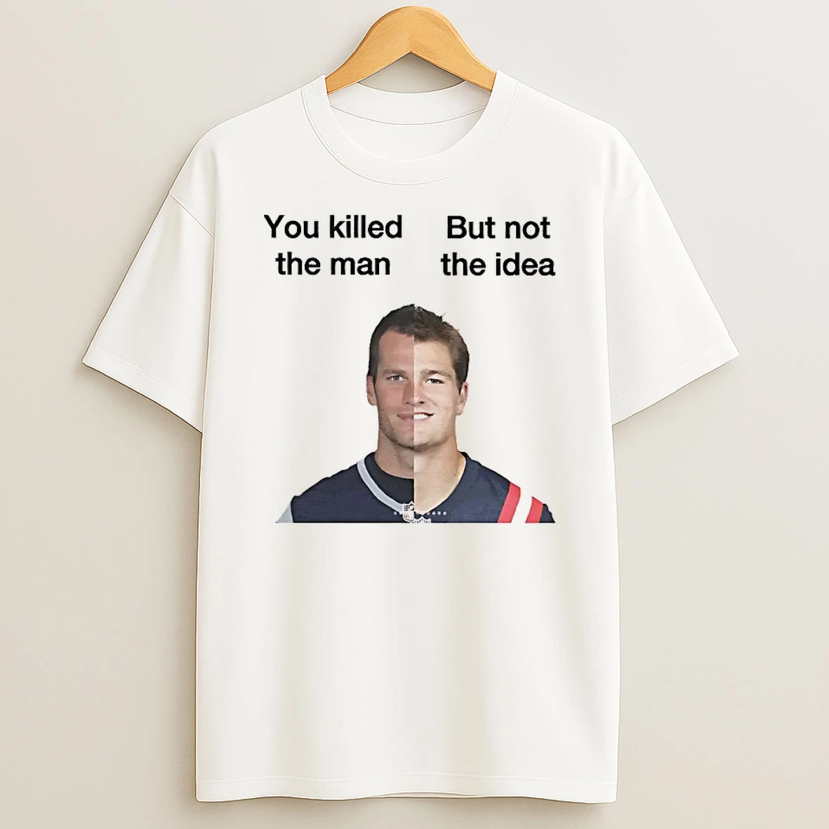 Tom Brady X Drake Maye You Killed The Man But Not The Idea Shirts