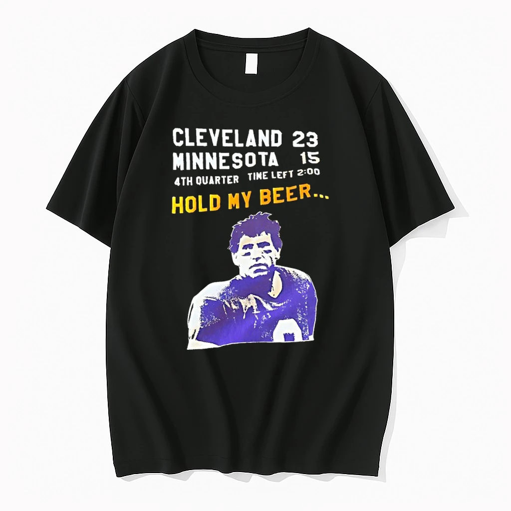 Tommy Kramer Cleveland Browns 23 Minnesota Vikings 15 4th Quarter Time Left Hold My Beer Shirts