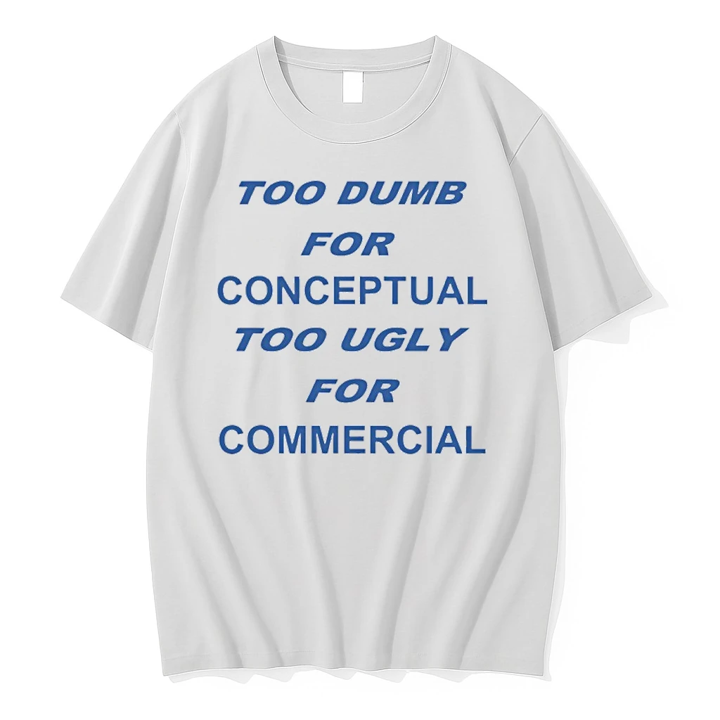 Too Dumb For Conceptual Tod Ugly For Commercial Shirts