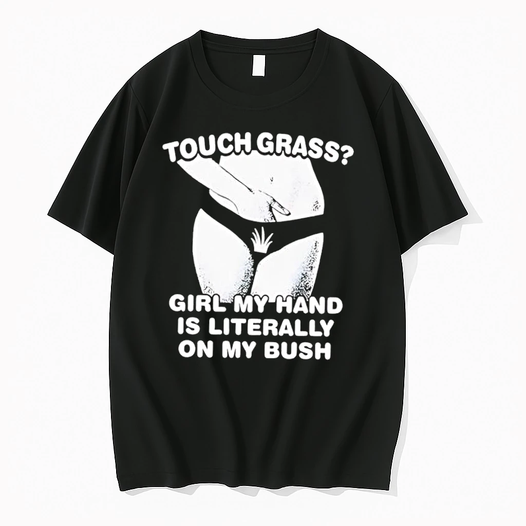 Touch Grass Girl My Hand Is Literally On My Bush Girl Sexy Shirts