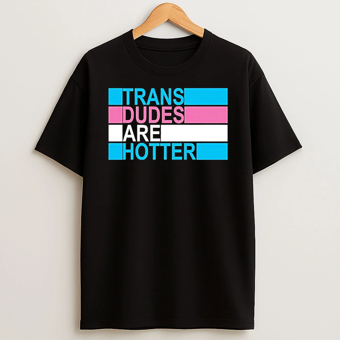 Trans Dudes Are Hotter Shirts
