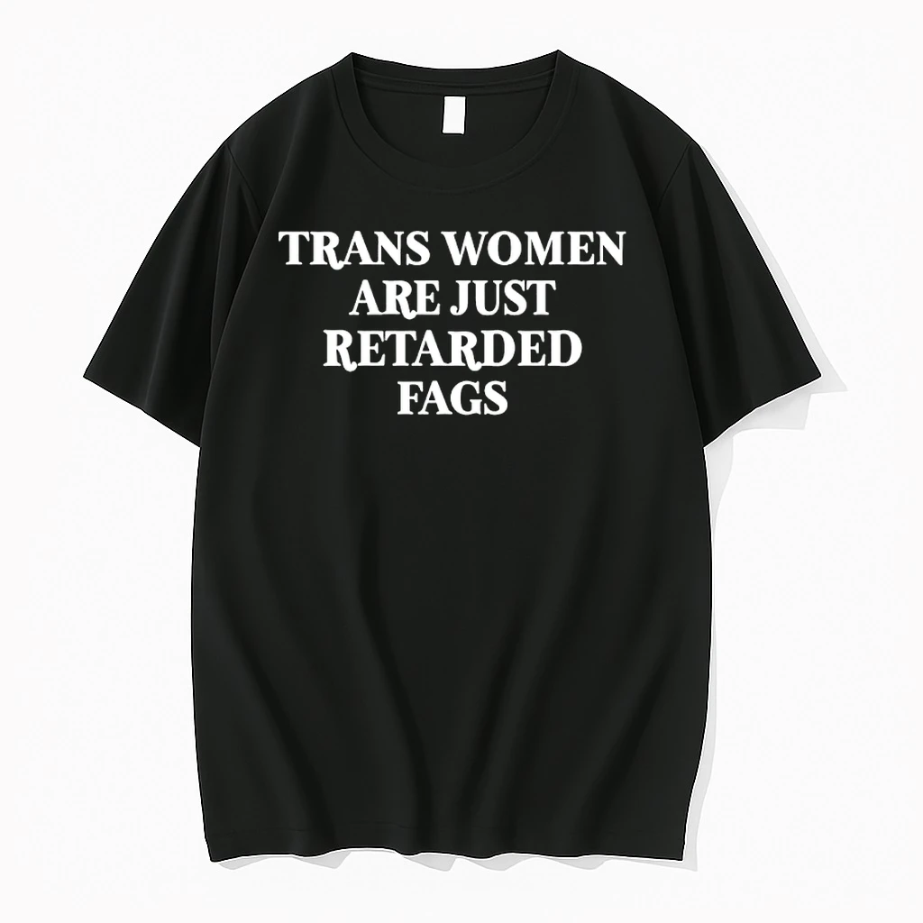 Trans Women Are Just Retarded Fags Shirts