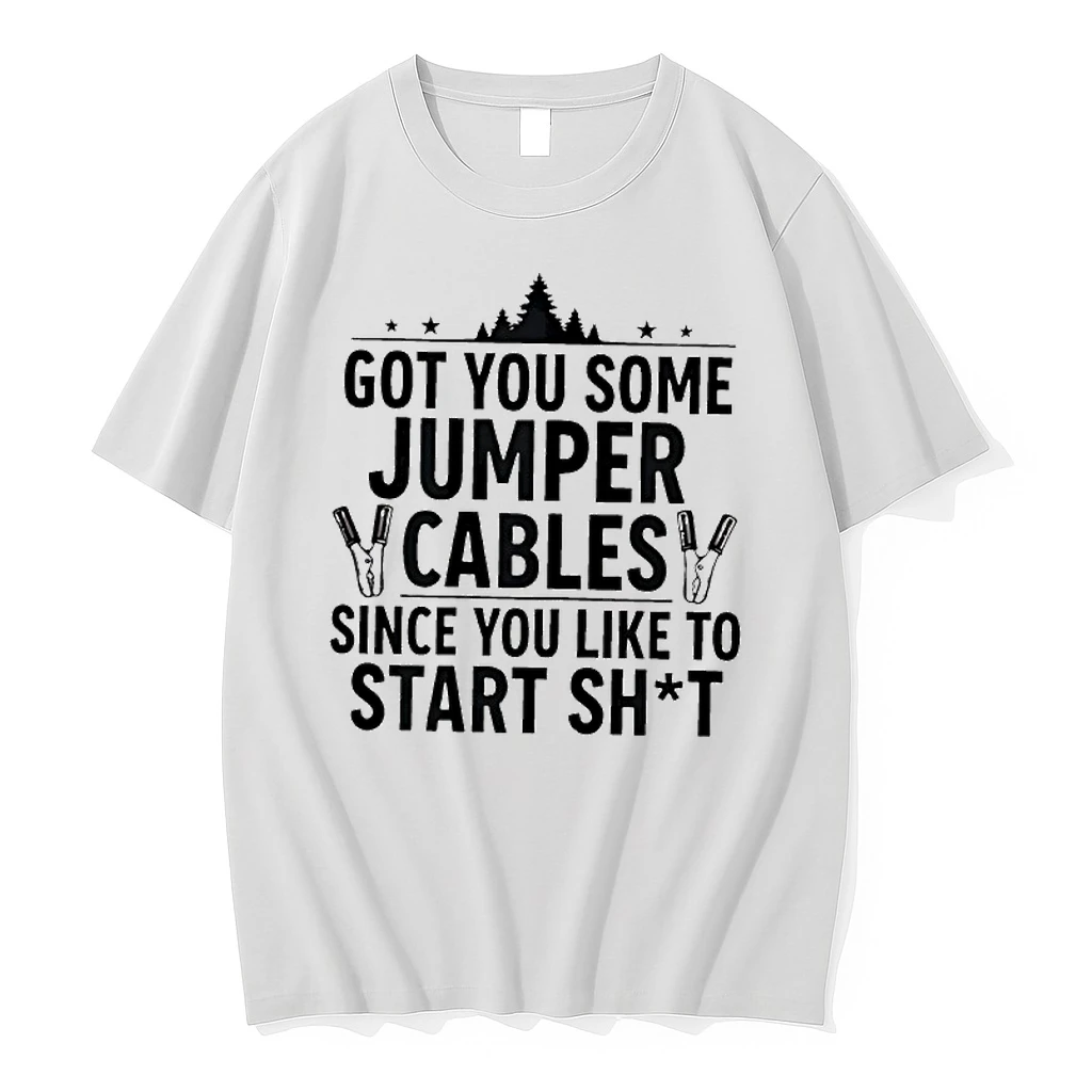 Tree Got You Some Jumper Cables Since You Like To Start Shit Shirts