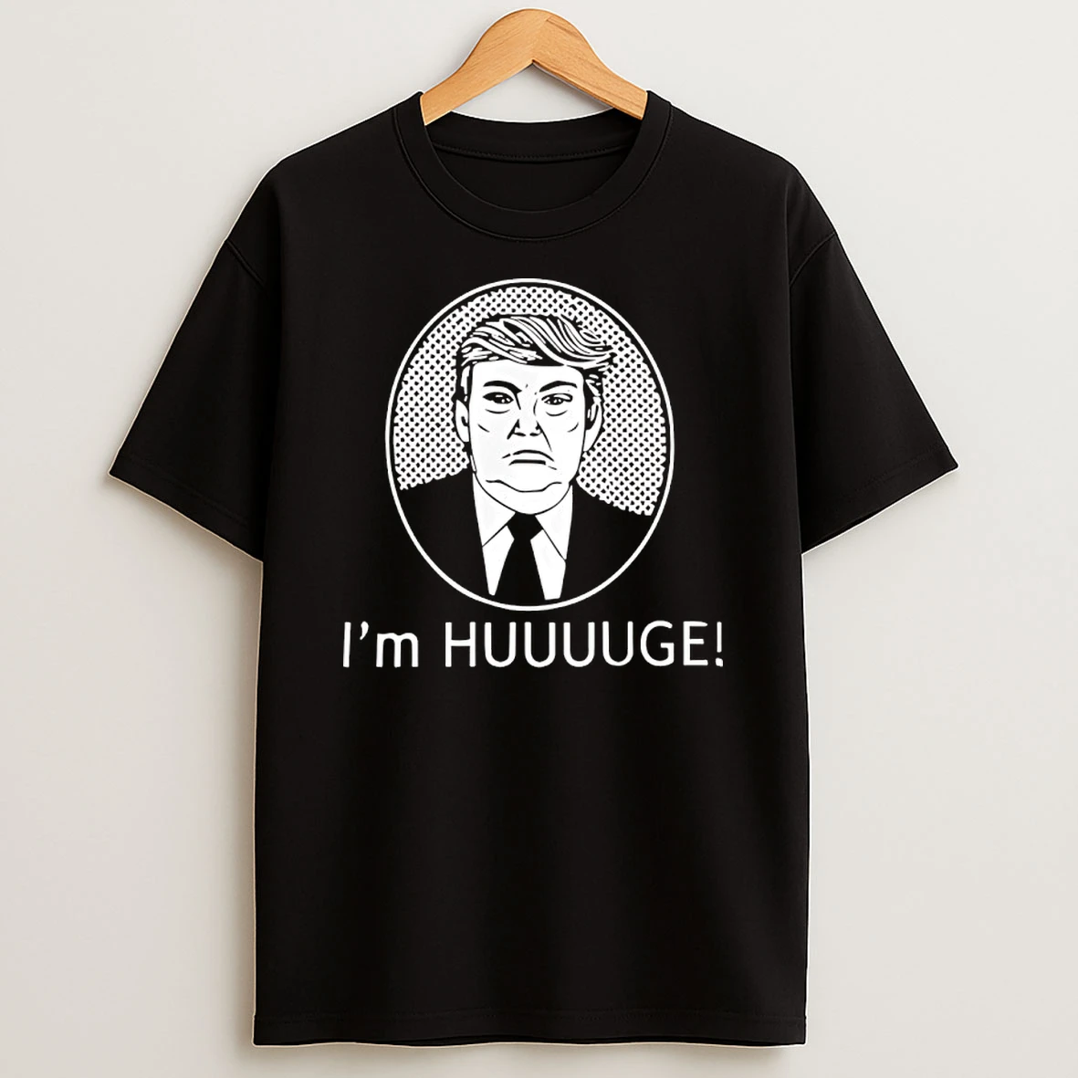 Trump Im Huge Shirts