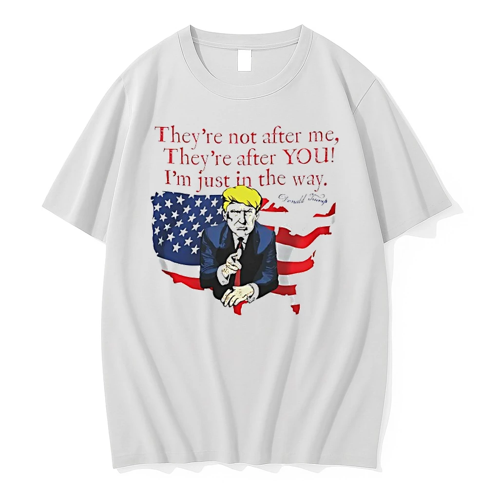 Trump Theyre Not After Me Theyre After You Im Just In The Way Shirts