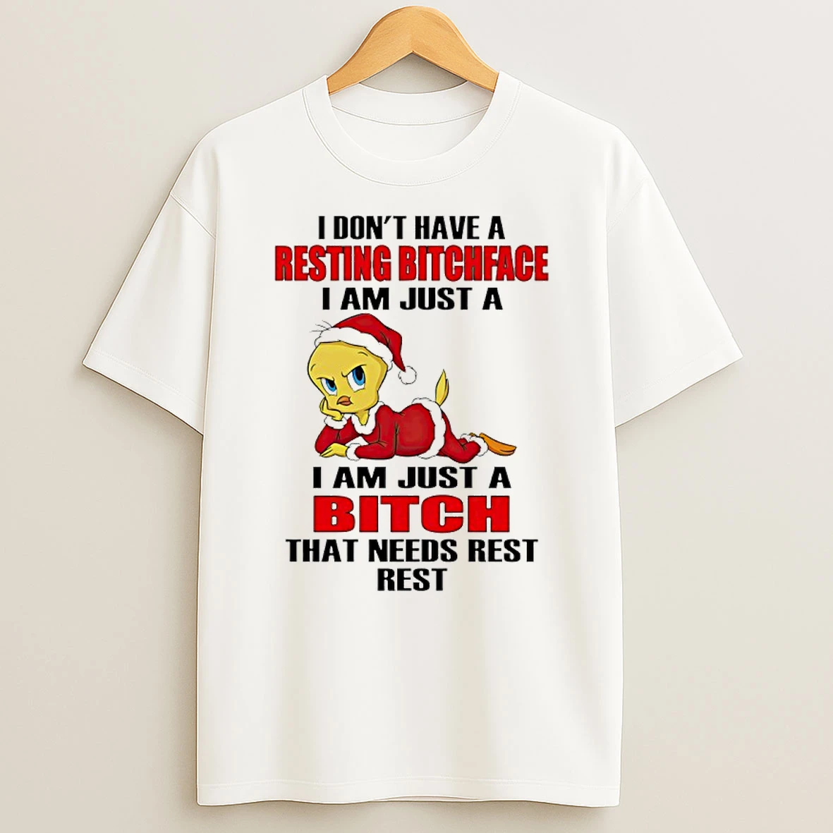 Tweety Bird Santa I Dont Have A Resting Bitchface I Am Just A I Am Just A Bitch Shirts
