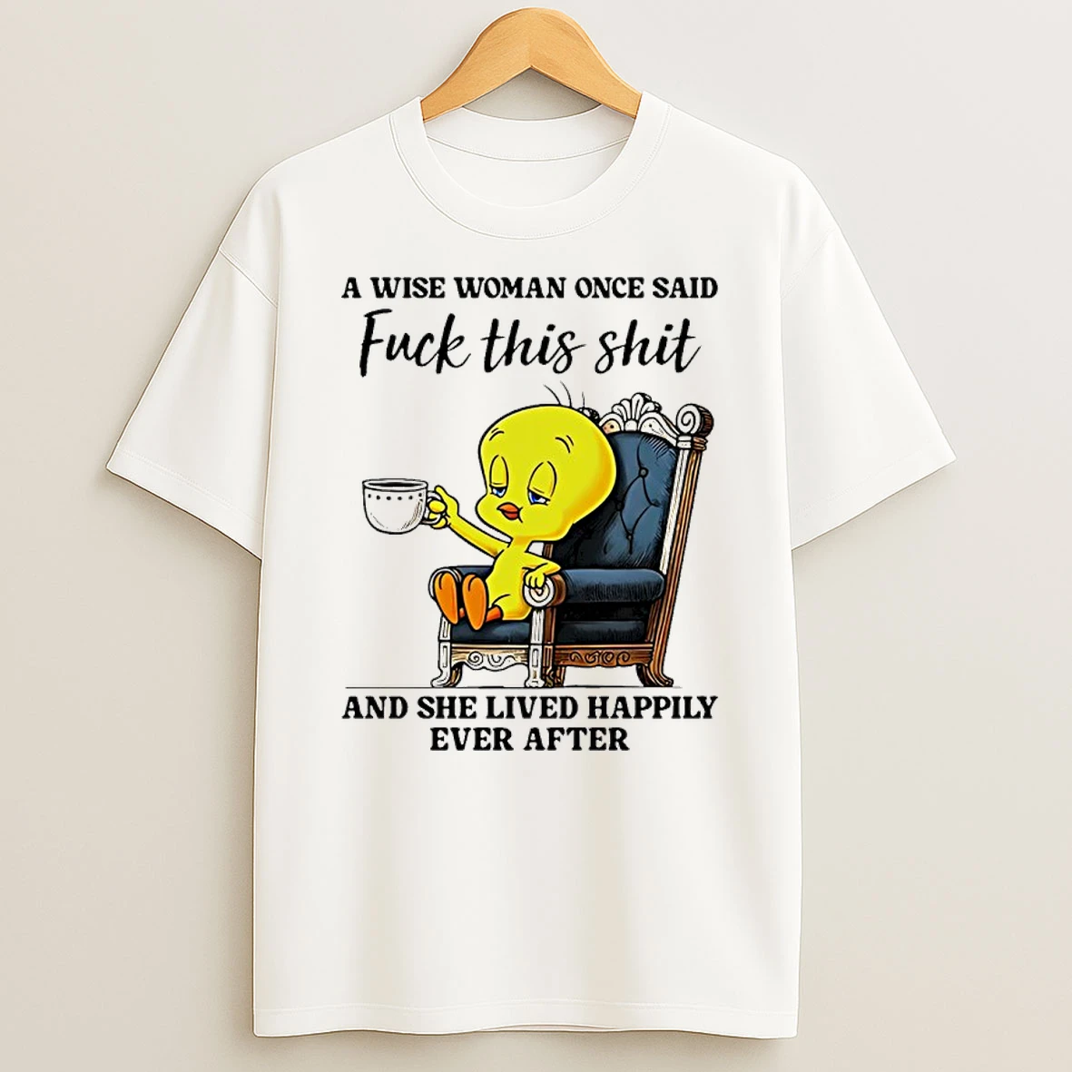 Tweety Bird A Wise Woman Once Said Fuck This Shit And She Lived Happily Ever After Shirts