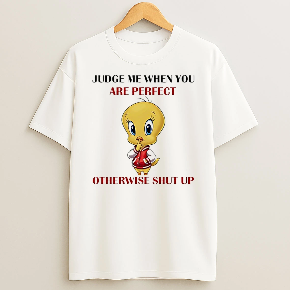 Tweety Bird Judge Me When You Are Perfect Otherwise Shut Up Shirts