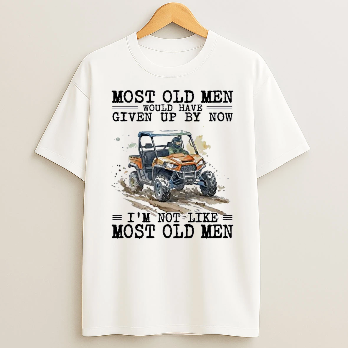 Utv Most Old Men Would Have Given Up By Now Shirts