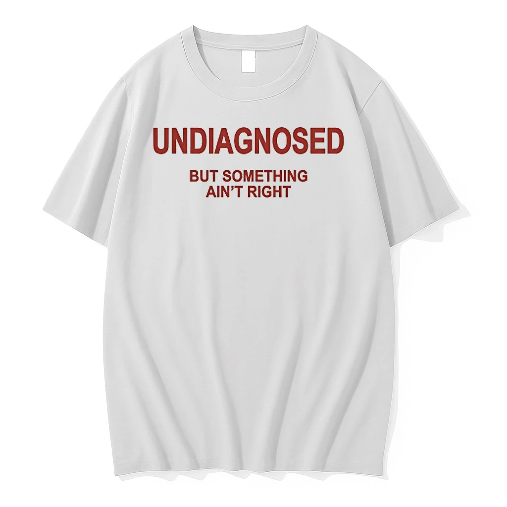 Undiagnosed But Something Aint Right Shirts