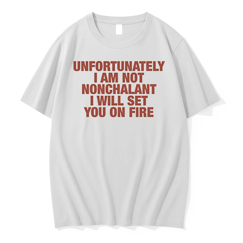 Unfortunately I Am Not Nonchalant I Will Set You On Fire Shirts