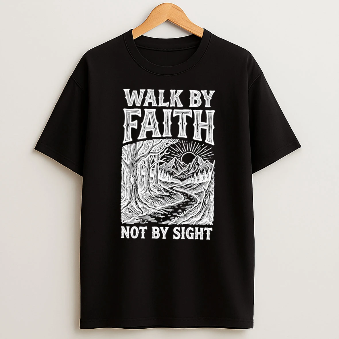 Walk By Faith Not By Sight Shirts