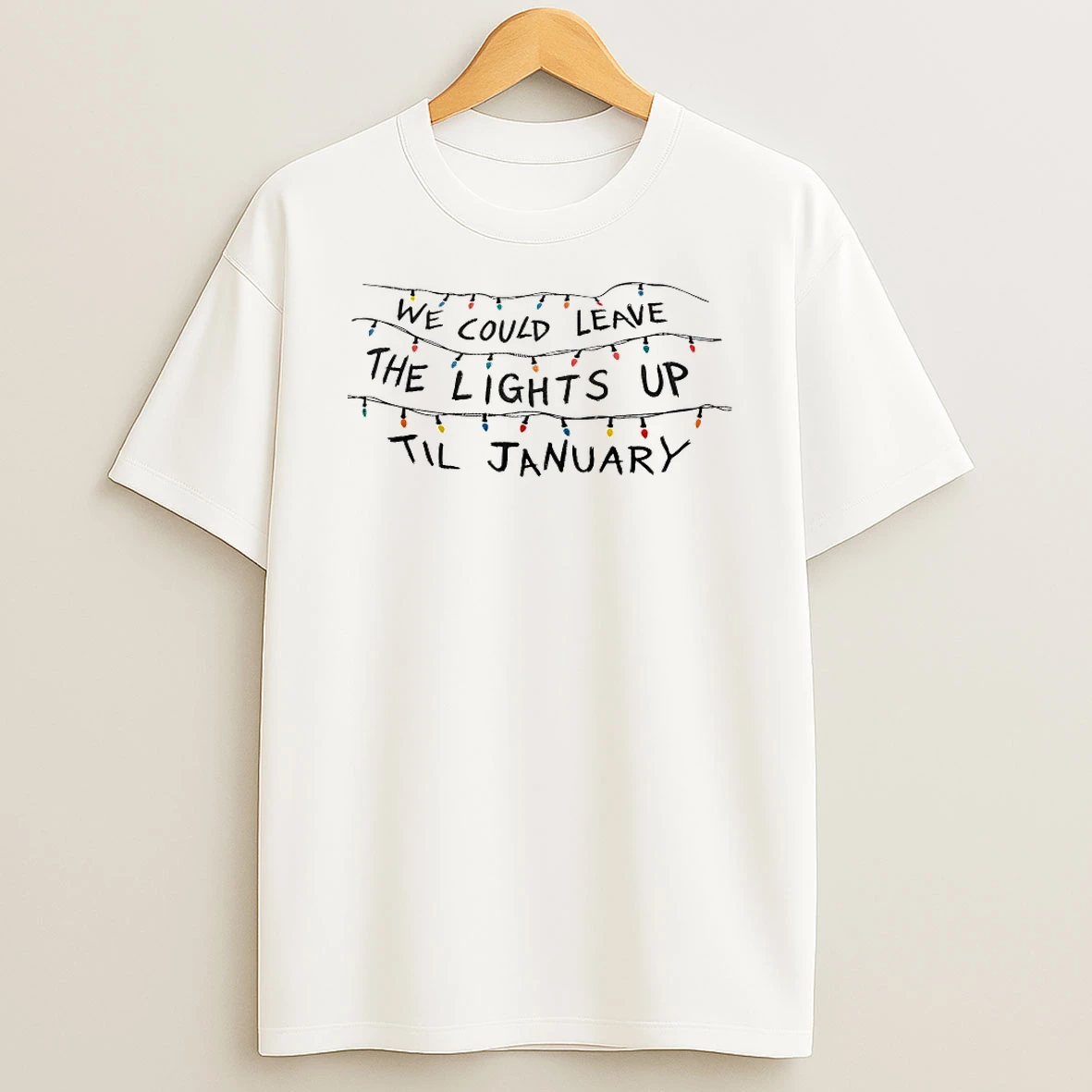 We Could Leave The Lights Up Til January Shirts